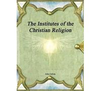John Calvin The Institutes of the Christian Religion (Copertina rigida)
