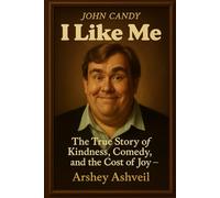 John Candy: “I Like Me” - The True Story of Kindness, Comedy, and the Cost of Joy