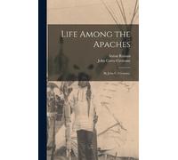John Carey Cremony Anton Roman Life Among the Apaches (Copertina rigida)