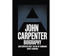 JOHN CARPENTER BIOGRAPHY: John Carpenter Craft: The Art of Filmmaking
