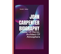 JOHN CARPENTER BIOGRAPHY: Master Of Horror, Architect Of Atmosphere