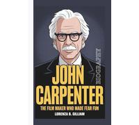 JOHN CARPENTER BIOGRAPHY: The Filmmaker Who Made Fear Fun