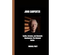 JOHN CARPENTER: Synths, Screams, and Cinematic Shockwaves: The Untamed Genius