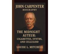JOHN CARPENTER: THE MIDNIGHT AUTEUR: CIGARETTES, SYNTHS, AND CELLULOID