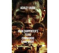 John Carpenter's Toxic Commando Game Guide: Navigate Deadly Maps And Optimize Your Loadout