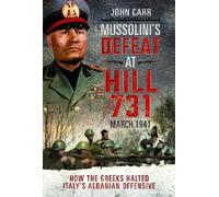 John Carr Mussolini's Defeat at Hill 731, March 1941 (Copertina rigida)