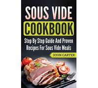 John Carter Sous Vide Cookbook: Step By Step Guide And Proven (Copertina rigida)