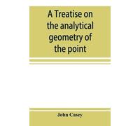 John Casey A treatise on the analytical geometry of the point, line, (Tascabile)