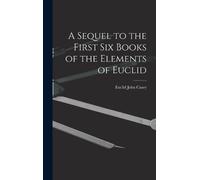 John Casey Eu Sequel to the First Six Books of the Elemen (Copertina rigida)