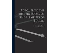 John Casey Eu Sequel to the First Six Books of the Elements of E (Tascabile)