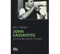 John Cassavetes. Un'autobiografia postuma di Ray Carney - minimum fax, 2014