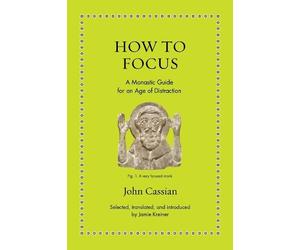 John Cassian How to Focus (Copertina rigida) Ancient Wisdom for Modern Readers