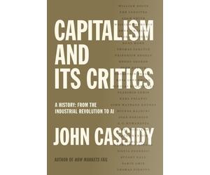 John Cassidy Capitalism and Its Critics (Copertina rigida)