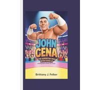 JOHN CENA: The Superstar Who Never Gives Up (A Biography Book for Kids)
