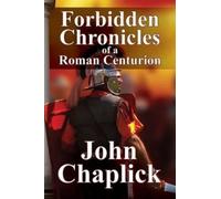 John Chaplick Forbidden Chronicles of a Roman Centurion (Tascabile)