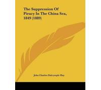 John Charles Dalrym The Suppression Of Piracy In The China Sea, 1849 (Tascabile)