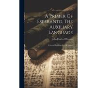 John Charles O'Connor A Primer Of Esperanto, The Auxiliary Language (Tascabile)