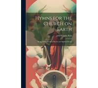 John Charles Ryle Hymns for the Church on Earth (Copertina rigida)