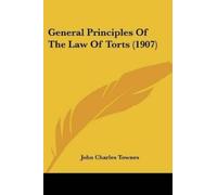 John Charles Townes General Principles Of The Law Of Torts (1907) (Tascabile)