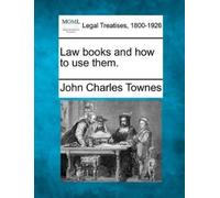 John Charles Townes Law Books and How to Use Them. (Tascabile)