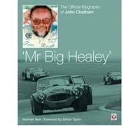 John Chatham "Mr Big Healey" Biografia Ufficiale British Motorsport Nuovo Libro