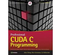 John Cheng Ty McKercher Max Grossman Professional CUDA C Programming (Tascabile)