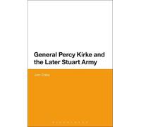 John Childs General Percy Kirke and the Later Stuart Army (Tascabile)