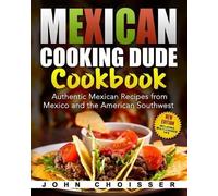 John Choisser Mexican Cooking Dude Cookbook Authentic Mexican Rec (Tascabile)
