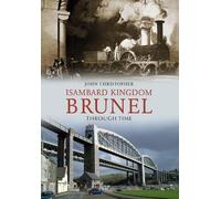 John Christopher Isambard Kingdom Brunel Through Time (Tascabile) Through Time