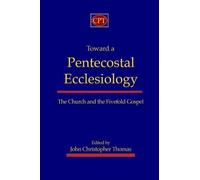 John Christopher Thomas Toward a Pentecostal Ecclesiology (Tascabile)