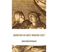 John Christopoulos Abortion in Early Modern Italy (Copertina rigida)