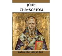John Chrysostom: Early Church Fathers and the Early Church