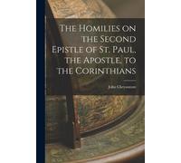 John Chrysostom The Homilies on the Second Epistle of St. Paul, the (Tascabile)