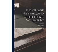 John Clare The Village Minstrel, and Other Poems, Volumes 1-2 (Tascabile)