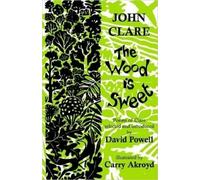 John Clare The Wood is Sweet (Tascabile)