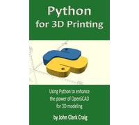 John Clark Craig Python for 3D Printing (Tascabile)