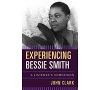 John Clark Experiencing Bessie Smith (Copertina rigida) Listener's Companion