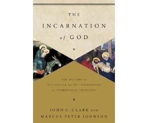 John Clark Marcus Peter Johnson The Incarnation of God (Tascabile)