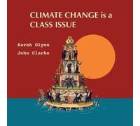 John Clarke Sarah Glynn Climate Change is a Class Issue (Tascabile)