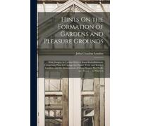 John Claudius L Hints On the Formation of Gardens and Pleasur (Copertina rigida)