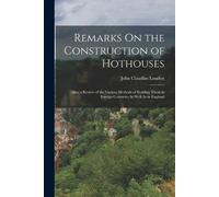 John Claudius Loudon Remarks On the Construction of Hothouses (Tascabile)