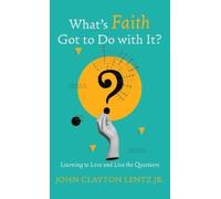 John Clayton Lentz What's Faith Got to Do with It? (Copertina rigida)