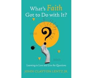John Clayton Lentz What's Faith Got to Do with It? (Tascabile)