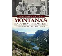 John Clayton Stories from Montana's Enduring Frontier (Tascabile)