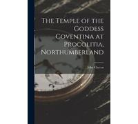 John Clayton The Temple of the Goddess Coventina at Procolitia, Nort (Tascabile)