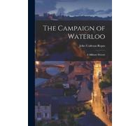 John Codman Ropes The Campaign of Waterloo (Tascabile)