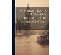 John Colbran Colbran's Hand Book And Directory For Tunbridge Wells (Tascabile)