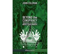 John Coleman Co Beyond the Conspiracy: Unmasking the invisible world (Tascabile)