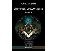 John Coleman La Franc-maçonnerie de A à Z (Tascabile)