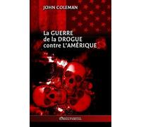 John Coleman La guerre de la drogue contre l'Amérique (Tascabile)